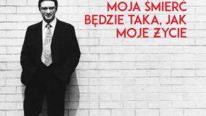 Moja śmierć będzie taka, jak moje życie. Biografia Leopolda Tyrmanda