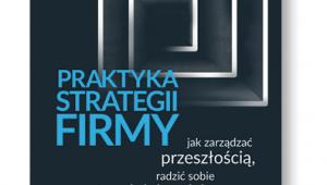 Krzysztof Obłój, „Praktyka strategii firmy”, Poltext, Warszawa 2017